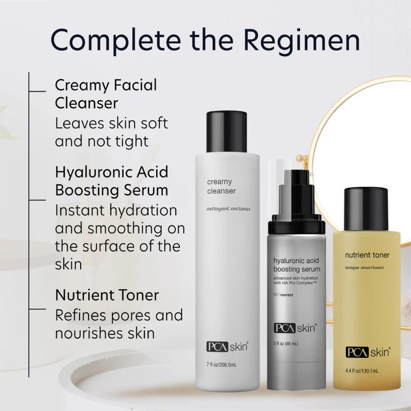 Complete the Regimen.  Creamy Facial Cleanser, Hyaluronic Acid Boosting Serum, Nutrient Toner.